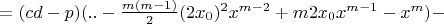 $= (cd - p)(.. - \frac{m(m-1)}{2}(2x_0)^2x^{m-2} + m 2x_0x^{m-1} - x^m) -$