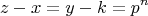 \[
z - x = y - k = p^n 
\]