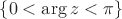 $\left \{0 < \arg{z} < \pi \right \}$ $\left \{0 < \arg{z} < \pi \right \}$