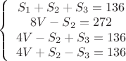 $\left\{\begin{array}{cccc}S_1+S_2+S_3=136\\8V-S_2 =272\\4V-S_2+S_3=136\\4V+S_2-S_3=136\end{array}$