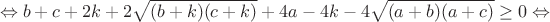 $$\Leftrightarrow b+c+2k+2\sqrt{(b+k)(c+k)}+4a-4k-4\sqrt{(a+b)(a+c)}\geq0\Leftrightarrow$$