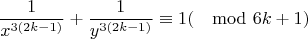 $$\frac{1}{x^{3(2k-1)}}+\frac{1}{y^{3(2k-1)}} \equiv 1(\mod 6k+1)$$
