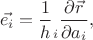 $$\vec{e_i}=\frac 1 h_i \frac {\partial\vec r}{\partial a_i},$$