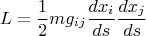$$L=\frac{1}{2}mg_{ij}\frac{dx_i}{ds}\frac{dx_j}{ds}$$