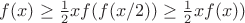 $f(x)\ge \frac{1}{2}xf(f(x/2))\ge \frac{1}{2}xf(x))$