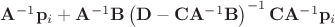 $\mathbf A^{-1}\mathbf p_i + \mathbf A^{-1}\mathbf B\left(\mathbf D - \mathbf C\mathbf A^{-1}\mathbf B\right)^{-1}\mathbf C\mathbf A^{-1}\mathbf p_i$