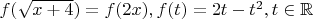 $f(\sqrt{x+4}) = f(2x),   f(t) = 2t-t^2, t \in \mathbb{R}$