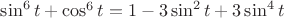 $\sin^6t+\cos^6t=1-3\sin^2t+3\sin^4t$