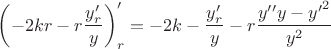 $\left(-2kr-r\dfrac {y_r'}{y}\right)_r' = -2k-\dfrac {y_r'}{y}-r\dfrac{y''y-{y'}^2}{y^2}$