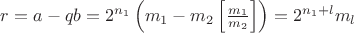 $r=a-qb=2^{n_1}\left(m_1-m_2\left[\frac{m_1}{m_2}\right]\right)=2^{n_1+l}m_l$