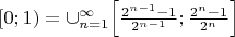 $[0;1)=\cup\limits_{n=1}^{\infty} \Big[ \frac{2^{n-1}-1}{2^{n-1}};\frac{2^n-1}{2^n} \Big]$