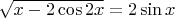 $\sqrt{x-2\cos 2x}=2\sin x$