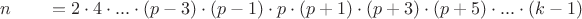 $n \qquad =2\cdot4\cdot...\cdot(p-3)\cdot(p-1) \cdot p\cdot(p+1)\cdot(p+3)\cdot(p+5)\cdot...\cdot(k-1)$