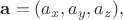 $\mathbf{a}=(a_x,a_y,a_z),$