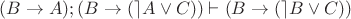 $(B\rightarrow A);(B\rightarrow(\rceil A\vee C))\vdash (B\rightarrow(\rceil B\vee C))$