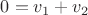 $0 = v_1 + v_2$