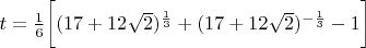 $t=\frac{1}{6}\bigg [(17+12 \sqrt{2})^{\frac{1}{3}} +(17+12 \sqrt{2})^{-\frac{1}{3}}-1\bigg ] $