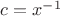$c=x^{-1}$
