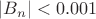 $|B_n| < 0.001$ $|B_n| < 0.001$