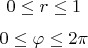 $$ 0 \leq r \leq 1 $$ 
$$0 \leq \varphi \leq 2\pi$$