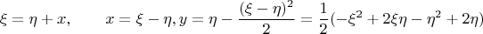 $$\xi=\eta+x, \qquad x=\xi-\eta, y=\eta - \frac{(\xi-\eta)^2}{2} = \frac{1}{2}(-\xi^2+2\xi\eta-\eta^2+2\eta)$$