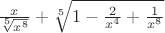 $ \frac{x}{\sqrt[5]{x^8}}+\sqrt[5]{1-\frac{2}{x^4}+\frac{1}{x^8}}$