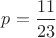 $p=\dfrac{11}{23}$