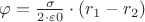 $\varphi  = \frac {\sigma} {2 \cdot \varepsilon 0} \cdot {(r_1 - r_2)} $