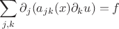 $$\sum_{j,k} \partial_j (a_{jk}(x)\partial_k u ) =f$$