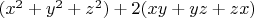 $(x^2+y^2+z^2)+2(xy+yz+zx)$
