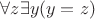 $\forall z \exists y(y = z)$