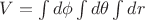 $V=\int d\phi \int d\theta \int dr$