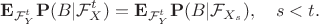 $$\mathbf{E}_{\mathcal{F}_Y^t}\mathbf{P}(B|\mathcal{F}_X^t) = \mathbf{E}_{\mathcal{F}_Y^t}\mathbf{P}(B|\mathcal{F}_{X_s}),\quad s < t.$$
