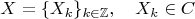 $$X=\{X_k\}_{k\in\mathbb{Z}},\quad X_k\in C$$