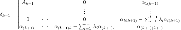 $$\delta_{k+1}=\begin{vmatrix}
A_{k-1}&&0&\alpha_{1(k+1)}\\
&&\vdots&\vdots\\
0&\cdots&0&\alpha_{k(k+1)}-\sum_{i=1}^{k-1}\lambda_i\alpha_{i(k+1)}\\
\alpha_{(k+1)1}&\cdots&\alpha_{(k+1)k}-\sum_{i=1}^{k-1}\lambda_i\alpha_{(k+1)i}&\alpha_{(k+1)(k+1)}
\end{vmatrix}$$