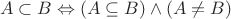 $$ A\subset B \Leftrightarrow (A\subseteq B) \land (A\neq B) $$