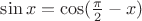 $\sin x=\cos(\frac{\pi}2-x)$