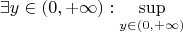 \[
\begin{gathered}
 \exists y \in (0, + \infty ):\mathop {\sup }\limits_{y \in (0, + \infty )}\end{gathered} 
\]
