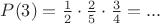$P(3) = \frac 12 \cdot \frac 25\cdot \frac 34=...$