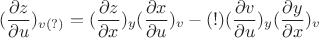$$(\dfrac{\partial z}{\partial u})_{v(?)}=(\dfrac{\partial z}{\partial x})_y (\dfrac{\partial x}{\partial u})_v -(!) (\dfrac{\partial v}{\partial u})_y (\dfrac{\partial y}{\partial x})_v$$