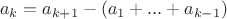 $$a_k=a_{k+1}-(a_1+ ... +a_{k-1})$$