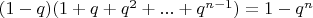 $(1-q)(1+q+q^2+ ... + q^{n-1}) = 1-q^n$