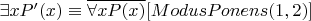 $\exists x P'(x) \equiv \overline{\forall x P(x)} [Modus Ponens (1, 2)]$