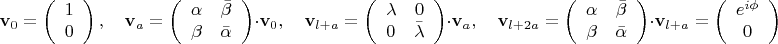 $$\[
{\mathbf{v}}_0  = \left( {\begin{array}{*{20}c}
   1  \\
   0  \\

 \end{array} } \right),\quad {\mathbf{v}}_a  = \left( {\begin{array}{*{20}c}
   \alpha  & {\bar \beta }  \\
   \beta  & {\bar \alpha }  \\

 \end{array} } \right) \cdot {\mathbf{v}}_0 ,\quad {\mathbf{v}}_{l + a}  = \left( {\begin{array}{*{20}c}
   \lambda  & 0  \\
   0 & {\bar \lambda }  \\

 \end{array} } \right) \cdot {\mathbf{v}}_a ,\quad {\mathbf{v}}_{l + 2a}  = \left( {\begin{array}{*{20}c}
   \alpha  & {\bar \beta }  \\
   \beta  & {\bar \alpha }  \\

 \end{array} } \right) \cdot {\mathbf{v}}_{l + a}  = \left( {\begin{array}{*{20}c}
   {e^{i\phi } }  \\
   0  \\

 \end{array} } \right)
\]
$$