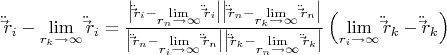 $\ddot\vec r_i-\mathop{\lim }\limits_{\substack{r_k\to \infty}}\ddot\vec r_i=\frac{\bigl|\ddot\vec  
r_i-\mathop{\lim }\limits_{\substack{r_n\to \infty}}\ddot\vec r_i\bigr|\bigl|\ddot\vec r_n-\mathop{\lim  
}\limits_{\substack{r_k\to \infty}}\ddot\vec r_n\bigr|}{\bigl|\ddot\vec r_n-\mathop{\lim  
}\limits_{\substack{r_i\to \infty}}\ddot\vec r_n\bigr|\bigl|\ddot\vec r_k-\mathop{\lim  
}\limits_{\substack{r_n\to \infty}}\ddot\vec r_k\bigr|}\left (\mathop{\lim }\limits_{\substack{r_i\to  
\infty}}\ddot\vec r_k-\ddot\vec r_k\right )$