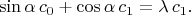 $$\sin\alpha \, c_0+\cos\alpha \, c_1 = \lambda \,c_1.$$