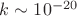 $k\sim10^{-20}$