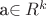 a\in R^{k}