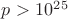 $p > 10^2^5$ $p > 10^2^5$