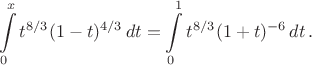 $$\int\limits_0^x t^{8/3}(1-t)^{4/3}\, dt=\int\limits_0^1 t^{8/3}(1+t)^{-6}\, dt\,.$$ $$\int\limits_0^x t^{8/3}(1-t)^{4/3}\, dt=\int\limits_0^1 t^{8/3}(1+t)^{-6}\, dt\,.$$